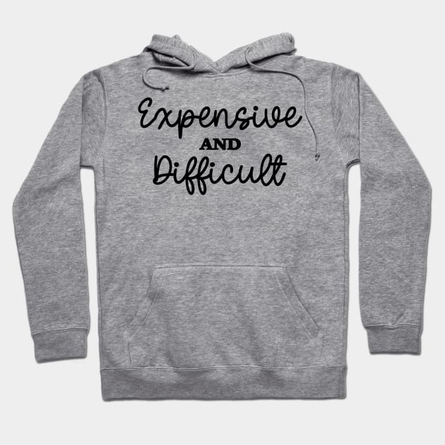 Expensive And Difficult, Funny Mom Life, Boujee Girlfriend, Sarcastic Wife Hoodie by SilverLake